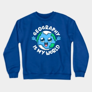 Geography Is My World Geographer Crewneck Sweatshirt